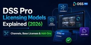 DSS Pro Licensing Models Explained (2026) — Channels, Base Licenses Add Ons