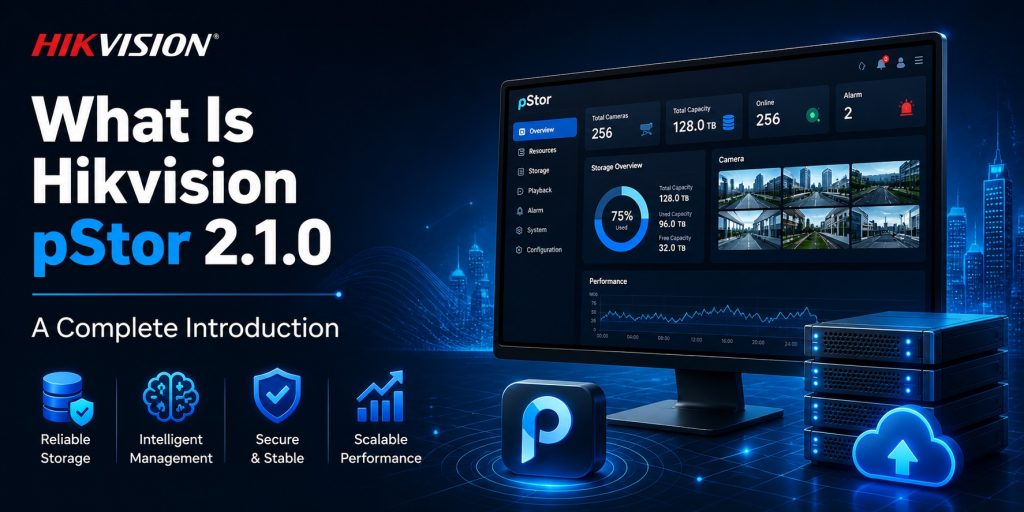 Hikvision pStor 2.1.0 – Complete Guide Download, Licensing, and Storage Architecture